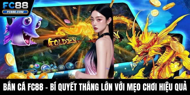 Bắn Cá Fc88 – Bí Quyết Thắng Lớn Với Mẹo Chơi Hiệu Quả 1 Bắn Cá Fc88 – Bí Quyết Thắng Lớn Với Mẹo Chơi Hiệu Quả