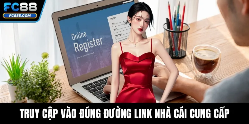 Đăng Ký FC88 Dễ Dàng– Hướng Dẫn Chi Tiết Cho Hội Viên 2 Truy cập vào đúng đường link nhà cái cung cấp