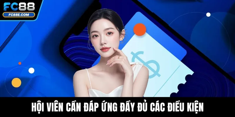 Rút Tiền FC88 Dễ Dàng Và Nhanh Chóng Chỉ Với Vài Bước 2 Hội viên cần đáp ứng đầy đủ các điều kiện