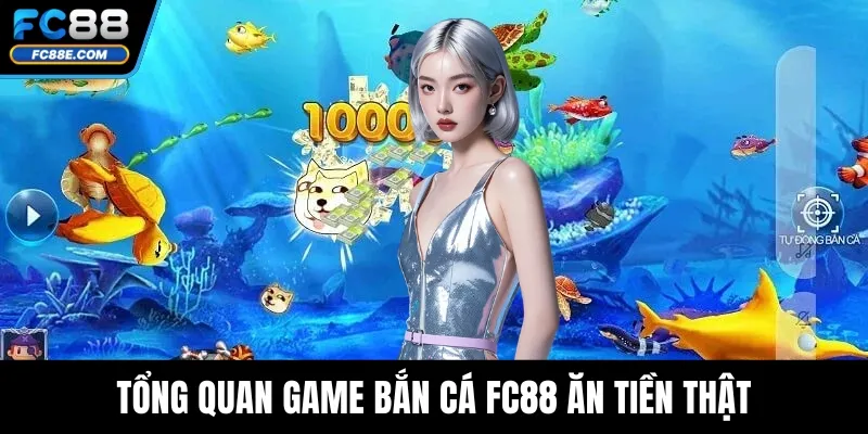 Bắn Cá Fc88 – Bí Quyết Thắng Lớn Với Mẹo Chơi Hiệu Quả 2 Tổng quan game bắn cá FC88 ăn tiền thật