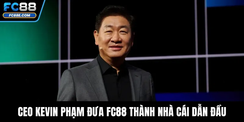 CEO Kevin Phạm – Lãnh Đạo Đưa Thương Hiệu FC88 Vươn Tầm 3 CEO Kevin Phạm đưa FC88 thành nhà cái dẫn đầu