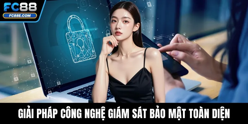Giải pháp công nghệ giám sát bảo mật toàn diện