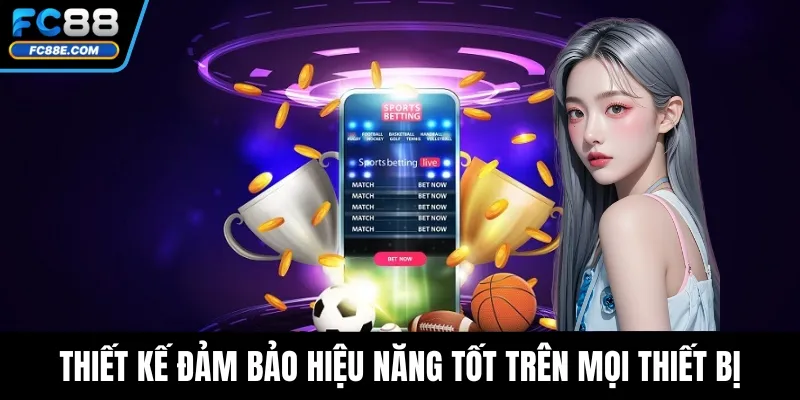 FC88 Vs NEW88 - So Sánh Hai Nhà Cái Hot Nhất Hiện Nay 5 Thiết kế đảm bảo hiệu năng tốt trên mọi thiết bị
