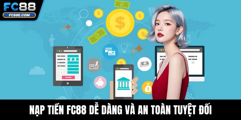 Nạp Tiền FC88 Dễ Dàng Và An Toàn Tuyệt Đối Cho Hội Viên 1 Nạp Tiền FC88 Dễ Dàng Và An Toàn Tuyệt Đối Cho Hội Viên