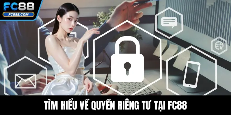 Quyền Riêng Tư Trong Các Hoạt Động Giải Trí Tại FC88 1 Tìm hiểu về quyền riêng tư tại FC88