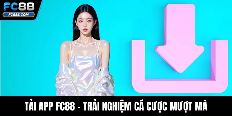Tải App FC88 – Trải Nghiệm Cá Cược Mượt Mà Trên Di Động 1 Tải App FC88 – Trải Nghiệm Cá Cược Mượt Mà Trên Di Động