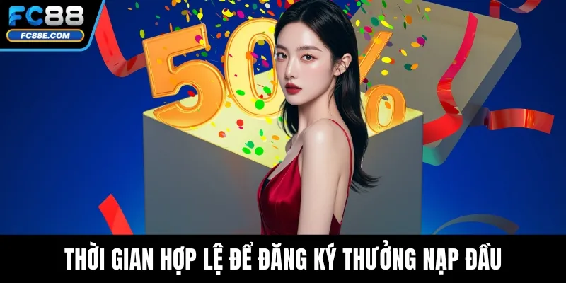 Thời gian hợp lệ để đăng ký thưởng nạp đầu