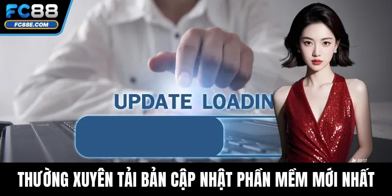 Thường xuyên tải bản cập nhật phần mềm mới nhất